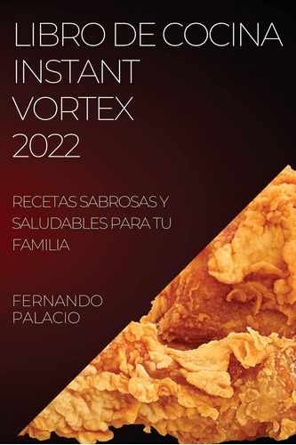 Libro: Libro De Cocina Instant Vortex 2022: Recetas Sabrosas