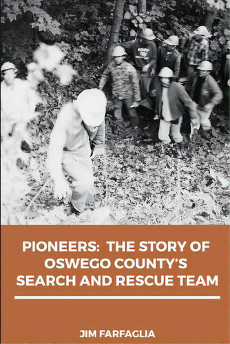 Pioneers: The Story Of Oswego County's Search And Rescue Team, De Farfaglia, Jim. Editorial Createspace, Tapa Blanda En Inglés