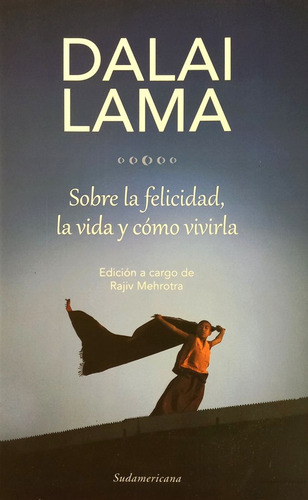 Sobre La Felicidad, La Vida Y Cómo Vivirla, De Dalai Lama. Editorial Sudamericana, Tapa Blanda En Español, 2014