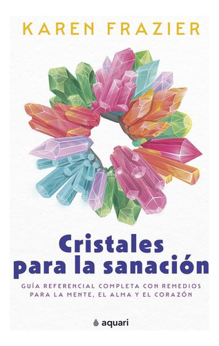 Cristales Para La Sanación. Guía Referencial Completa Con R