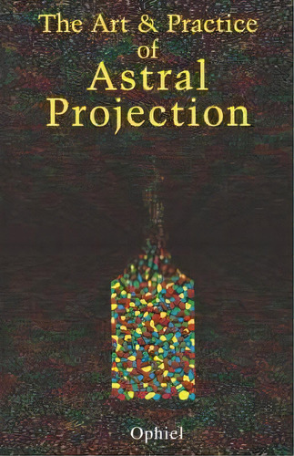 Art And Practice Of Astral Projection, De Ophiel. Editorial Red Wheel/weiser, Tapa Blanda En Inglés