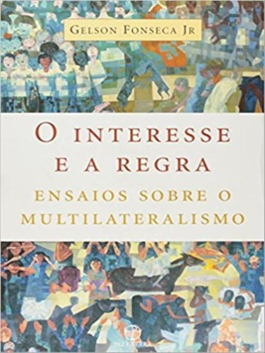 O interesse e a regra, de Gelson Fonseca Júnior. Editorial PAZ E TERRA, tapa mole, edición 1ª edição - 2008 en português