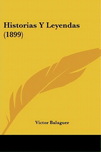 Historias Y Leyendas (1899), De Victor Balaguer. Editorial Kessinger Publishing, Tapa Blanda En Español
