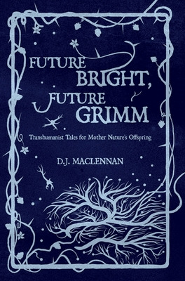 Libro Future Bright, Future Grimm: Transhumanist Tales Fo...