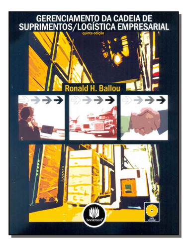 Livro Gerenciamento Da Cadeia De Suprimentos/logística Empresarial, De Ballou, Ronald H.; () Rubenich, Raul; () Bañolas, Rogério. Editora Bookman, Capa Mole, Edição 5 Em Português, 2006