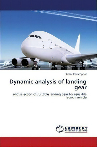 Dynamic Analysis Of Landing Gear, De Christopher Kiran. Editorial Lap Lambert Academic Publishing, Tapa Blanda En Inglés