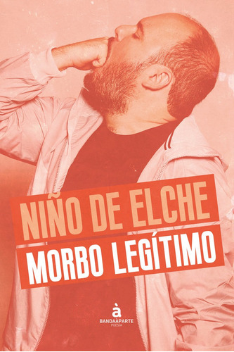 Morbo Legitimo, De , Niño De Elche. Editorial Bandaaparte Editores, Tapa Blanda En Español