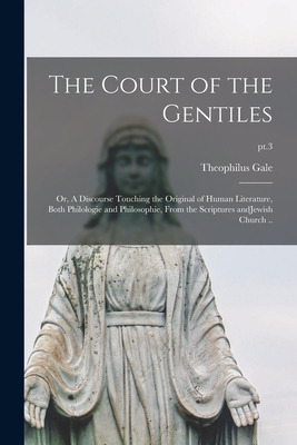 Libro The Court Of The Gentiles: Or, A Discourse Touching...