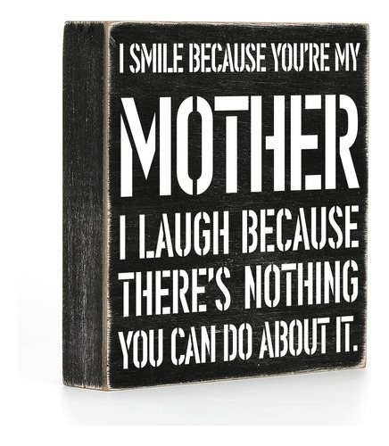 Madera Texto Ingl «i Smile Because You Are My Mother Laugh 6