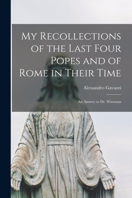 Libro My Recollections Of The Last Four Popes And Of Rome...