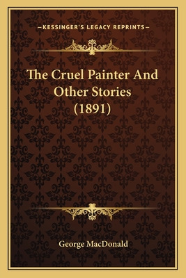 Libro The Cruel Painter And Other Stories (1891) - Macdon...