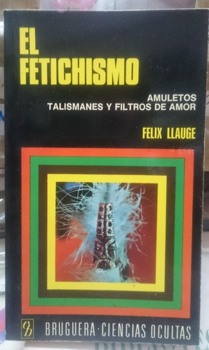 El Fetichismo. Amuletos, Talismanes Y Filtros De Amor&-.