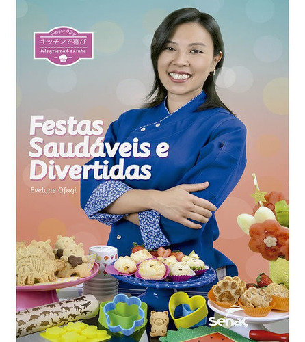 Festas Saudaveis E Divertidas   Alegria Na Cozinha, De Ofugi, Evelyne. Editora Senac-sp, Capa Mole Em Português