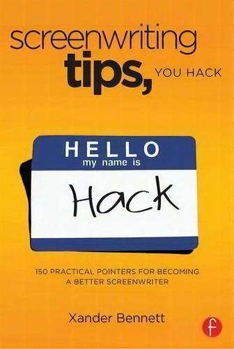 Screenwriting Tips, You Hack, De Xander Bennett. Editorial Taylor Francis Ltd, Tapa Blanda En Inglés