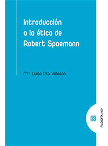 Introduccion A La Etica De Robert Spaemann - Pro Velasco,mar