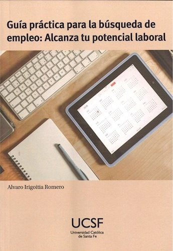 Guia Practica Para La Busqueda De Empleo De Al, de Alvaro Irigoitia Romero. Editorial UNIV. CATOLICA DE SANTA FE en español