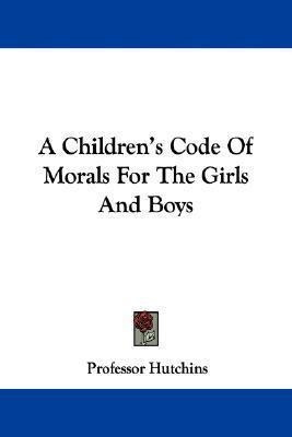 A Children's Code Of Morals For The Girls And Boys - Prof...