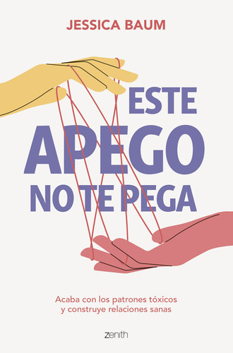 Este Apego No Te Pega - Baum, Jessica  - * 