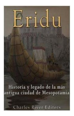 Eridu  Historia Y Legado De La Mas Antigua Ciudad De Maqwe
