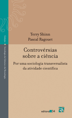 Controvérsias sobre a ciência, de Shinn, Terry. Editora 34 Ltda., capa mole em português, 2008