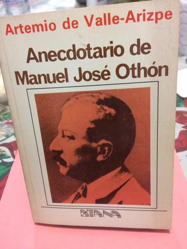 Artemio Del Valle-arizpe: Anecdotario De Manuel José Othon