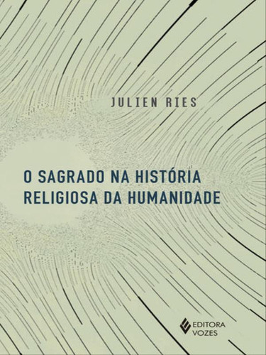 O Sagrado Na História Religiosa Da Humanidade, De Ries, Julien. Editora Vozes, Capa Mole, Edição 1ª Edição - 2017 Em Português