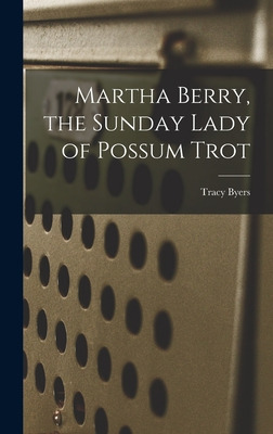 Libro Martha Berry, The Sunday Lady Of Possum Trot - Byer...