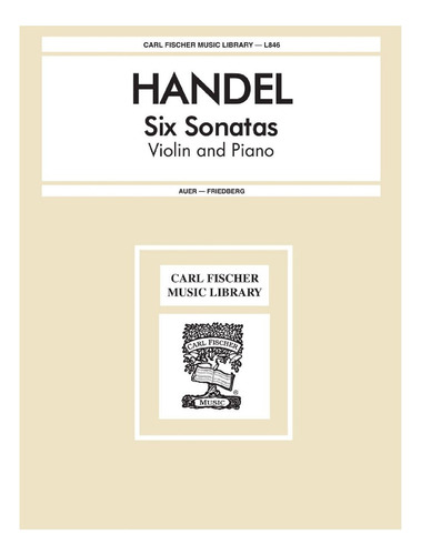 G.f. Handel: Six Sonatas For Violin And Piano.