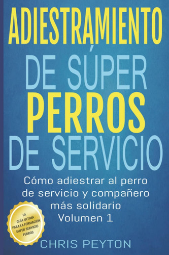 Libro: Adiestramiento De Súper Perros De Servicio: Cómo Adie