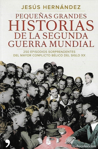 Pequeñas Grandes Historias De La Segunda Guerra Mundial