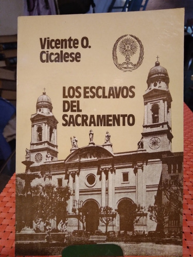 Los Esclavos Del Sacramento Vicente O Cicalese