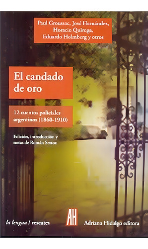 Autores varios 12 Cuentos policiales argentinos 1860 1910 El candado de oro Editorial Adriana Hidalgo