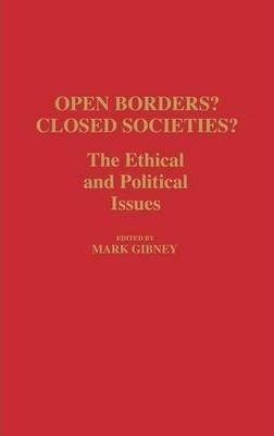 Open Borders? Closed Societies? : The Ethical And Politic...