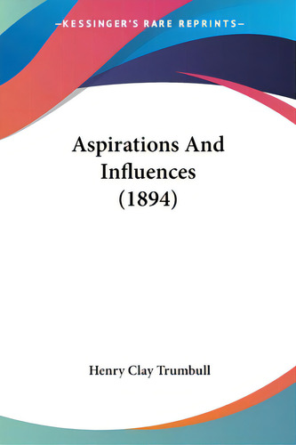 Aspirations And Influences (1894), De Trumbull, Henry Clay. Editorial Kessinger Pub Llc, Tapa Blanda En Inglés
