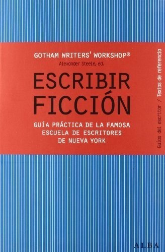 Escribir Ficción: Guía Práctica De La Famosa Escuela De Escr