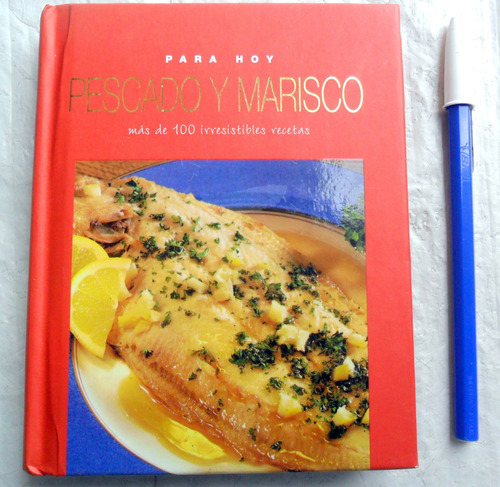 Pescado Y Marisco : Más De 100 Irresistibles Recetas