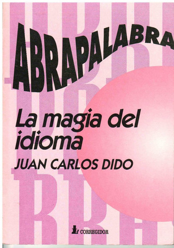 Abrapalabra. La Magia Del Idioma, De Dido, Juan Carlos. Editorial Corregidor, Tapa Tapa Blanda En Español