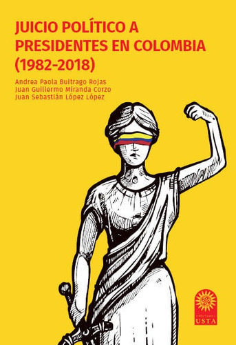 Juicio Político A Presidentes En Colombia (1982-2018), De Andrea Paola Buitrago Rojas, Juan Guillermo Miranda Corzo. Editorial U. Santo Tomás, Tapa Blanda, Edición 2020 En Español