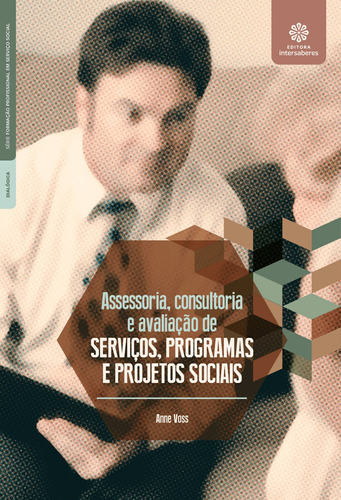 Assessoria, consultoria e avaliação de serviços, programas e projetos sociais, de Voss, Anne. Editora Intersaberes Ltda., capa mole em português, 2019