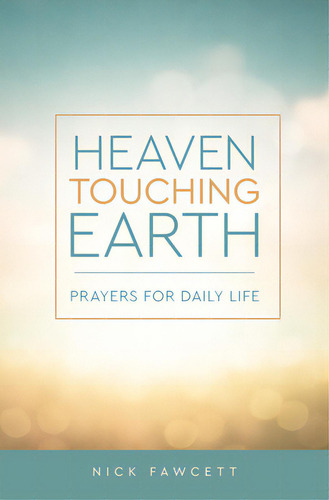 Heaven Touching Earth: Prayers For Daily Life, De Fawcett, Nick. Editorial Augsburg Fortress Publ, Tapa Blanda En Inglés