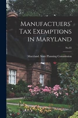 Libro Manufactuers' Tax Exemptions In Maryland; No.85 - M...