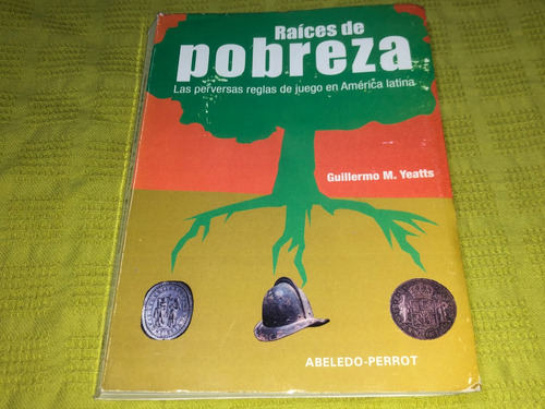 Raices De Pobreza - Guillermo M. Yeatts - Abeledo Perrot