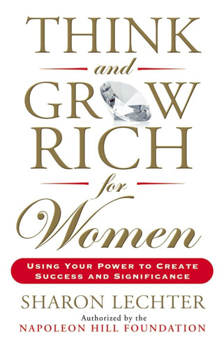 Think And Grow Rich For Women: Using Your Power To Create Su