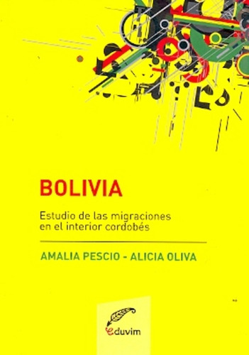 Bolivia: Estudios De Las Migracines En El Interior Cordobés, De Oliva Pescio. Serie N/a, Vol. Volumen Unico. Editorial Eduvim, Tapa Blanda, Edición 1 En Español, 2009