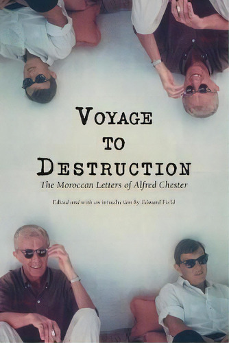 Voyage To Destruction : The Moroccan Letters Of Alfred Chester, De Alfred Chester. Editorial Spuyten Duyvil, Tapa Blanda En Inglés