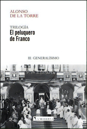 El Peluquero De Franco 3 Generalisimo, De Jose Ramon Alonso De La Torre. Editorial La Moderna En Español