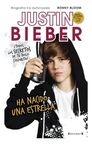 Justin Biever. Ha Nacido Una Estrella  R, De Bloom, Ronny. Editorial Edic.b En Español