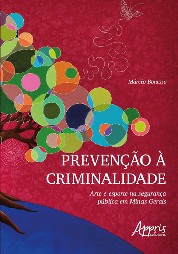 Prevenção à criminalidade: arte e esporte na segurança pública em minas gerais, de Bonesso, Márcio. Appris Editora e Livraria Eireli - ME, capa mole em português, 2018