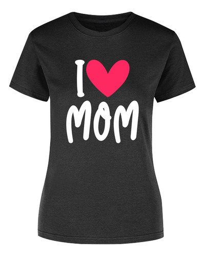 Playera Día De Las Madres - I Love Mom