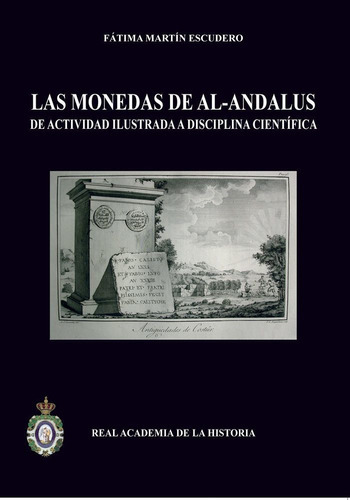 Las Monedas De Al-andalus: De Actividad Ilustrada A Disciplina Cientãâfica., De Martín Escudero, Fátima. Editorial Real Academia De La Historia, Tapa Blanda En Español